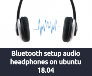 Bluetooth setup audio headphones on ubuntu 18.04